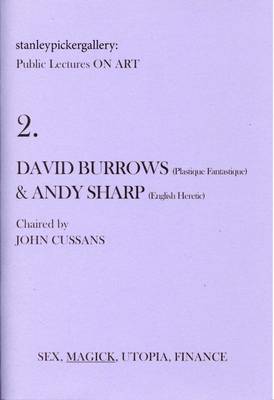 Stanley Picker Gallery Public Lectures on Art: David Burrows (Plastique Fantastique) and Andy Sharp (English Heretic) No. 2 (Paperback)