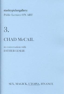 Stanley Picker Gallery Public Lectures on Art: Chad McCail in Conversation with Esther Leslie No. 3 (Paperback)