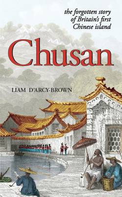 Chusan: The Forgotten Story of Britain's First Chinese Island (Paperback)