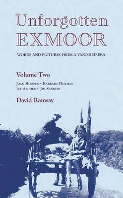 Unforgotten Exmoor: v. 2: Words and Pictures from a Vanished Era (Hardback)