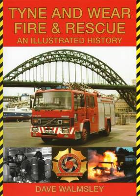 Tyne and Wear Fire and Rescue: An Illustrated History (Paperback)