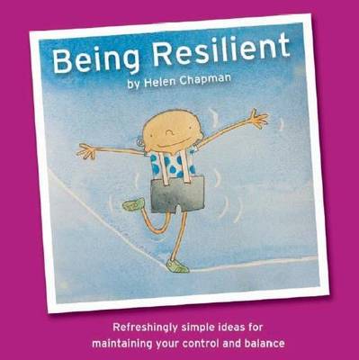Being Resilient: Refreshingly Simple Ideas for Maintaining Your Control and Balance - Being... No. 1 (Paperback)