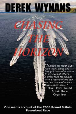 Chasing the Horizon: One Man's Account of the 2008 Round Britain Powerboat Race (Paperback)