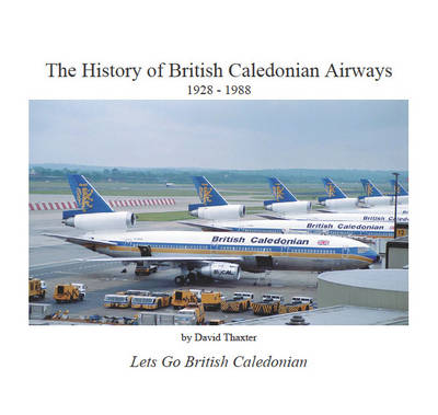 The History of British Caledonian Airways 1928 - 1988 (Paperback)