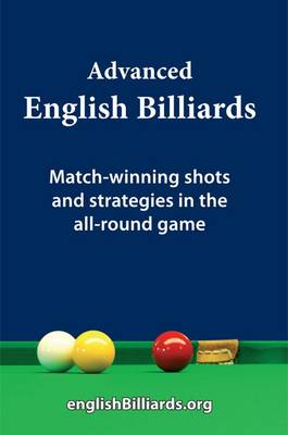 Advanced English Billiards: Match-winning Shots and Strategies in the All-round Game (Hardback)