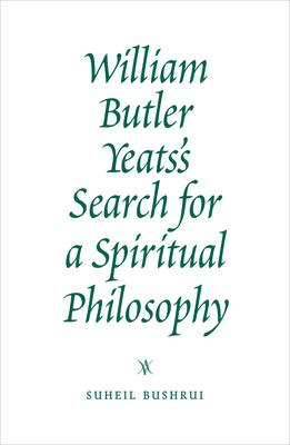 William Butler Yeats's Search for a Spiritual Philosophy - Temenos Academy Papers 35 (Paperback)