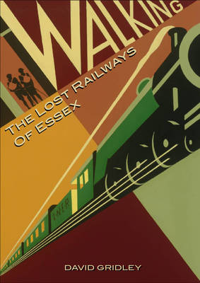 Walking the Lost Railways of Essex (Paperback)