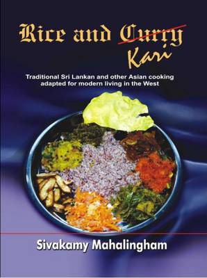 Rice and Kari: Traditional Sri Lankan and Other Asian Cooking Adapted for Modern Living in the West (Hardback)