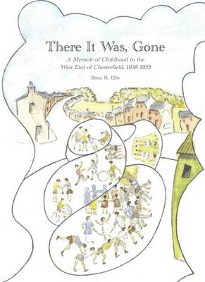 There it Was, Gone: A Memoir of Childhood in the West End of Chesterfield 1938-1955 (Paperback)