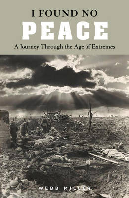 I Found No Peace: A Journey Through the Age of Extremes (Paperback)