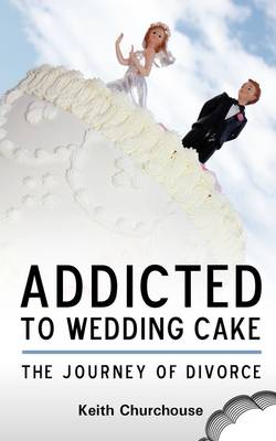 Journey of Divorce: Addicted to Wedding Cake (Paperback)