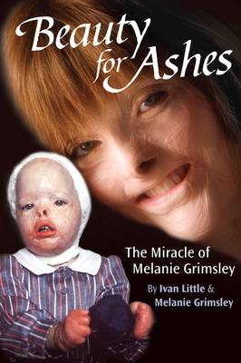 Beauty for Ashes: The Miracle of Melanie Grimsley (Paperback)