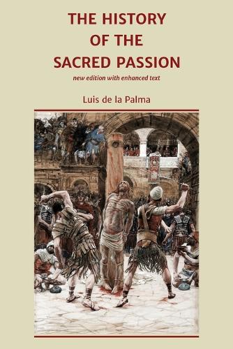 The History of the Sacred Passion: new edition with enhanced text (Paperback)