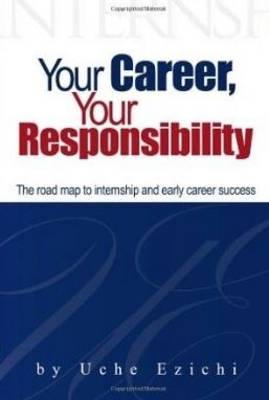 Your Career, Your Responsibility: The Roadmap to Internship and Early Career Success (Paperback)