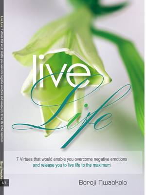 Live Life: 7 Virtues That Would Enable You Overcome Negative Emotions and Release You to Live Life to the Maximum (Paperback)