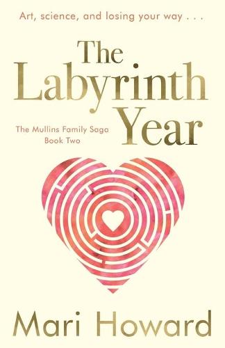 The Labyrinth Year: Art, science, and losing your way - The Mullins Family Saga Two (Paperback)