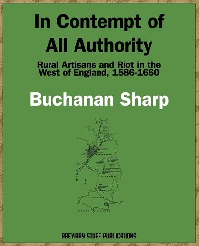 In Contempt of All Authority: Rural Artisans and Riot in the West of England, 1586-1660 (Paperback)