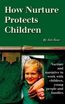 How Nurture Protects Children: Nurture and Narrative in Work with Children, Young People and Families (Paperback)