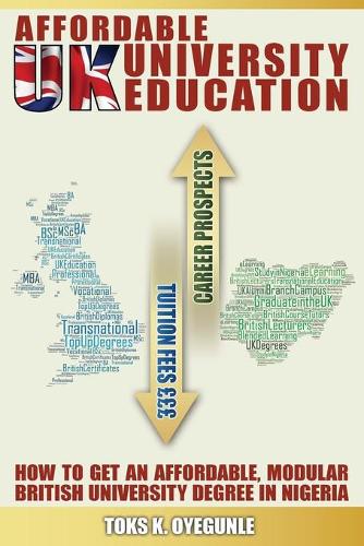 Affordable UK University Education: How to Get an Affordable, Modular British University Degree in Nigeria (Paperback)