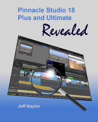 Pinnacle Studio 18 Plus and Ultimate Revealed (Paperback)