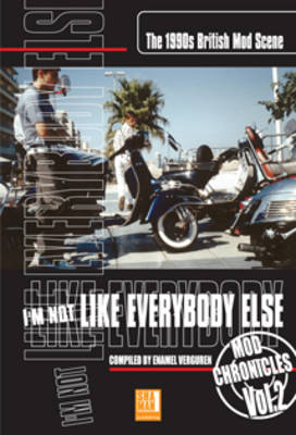 I'm Not Like Everybody Else: Volume 2: The 1990s British Mod Scene - Mod Chronicles v. 2 (Paperback)