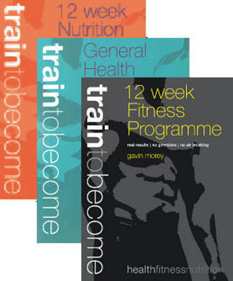 Male 12 Week Challenge (3 Books): 12 Week Fitness Programme, 12 Week Nutrition Programme & General Health Guide - Train to Become (Paperback)