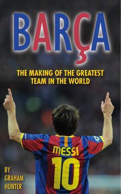 Barca: The Making of the Greatest Team in the World (Paperback)