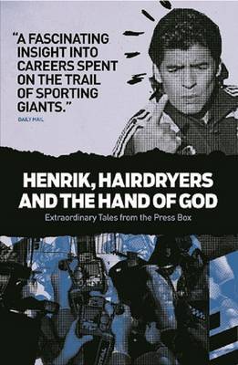 Henrik, Hairdryers and the Hand of God: Extraordinary Tales from the Press Box (Paperback)
