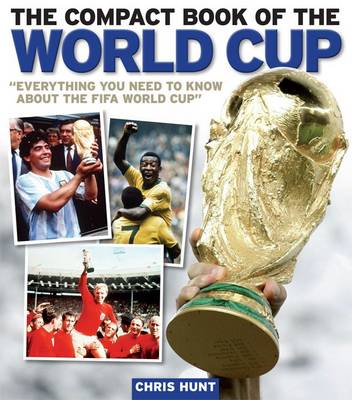 The Compact Book of the World Cup: Every Thing You Need to Know About the FIFA World Cup (Paperback)
