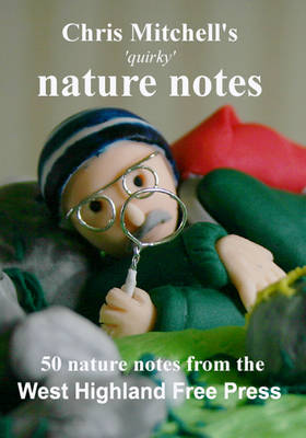 Chris Mitchell's 'quirky' Nature Notes: 50 Nature Notes from the West Highland Free Press (Paperback)