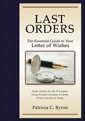 Last Orders: The Essential Guide to Your Letter of Wishes (Paperback)