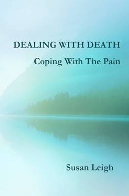 Dealing With Death, Coping With The Pain by Susan Leigh | Waterstones