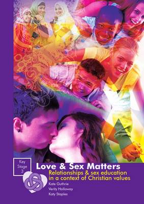 Love and Sex Matters Key Stage 3: Relationships & Sex Education in a Context of Christian Values (Spiral bound)