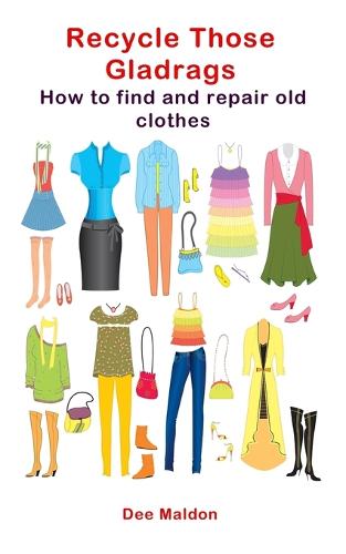 Recycle Those Gladrags: How to Find and Repair Old Clothes (Paperback)