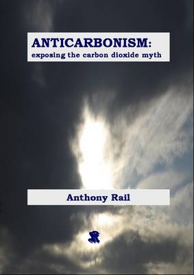 Anticarbonism: Exposing the Carbon Dioxide Myth (Paperback)