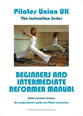 Pilates Union UK: Comprehensive Guide for Pilates Instructors: Beginners and Intermediate Reformer Manual - Instruction Series (Paperback)