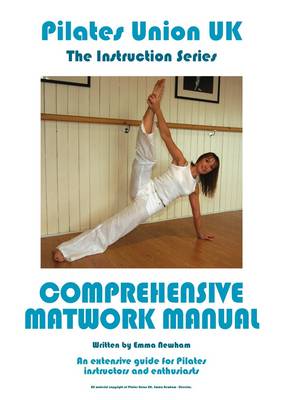 Pilates Union UK: Extensive Guide for Pilates Instructors and Enthusiasts: Comprehensive Matwork Manual - Instruction Series (Paperback)