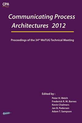 Communicating Process Architectures 2012: Proceedings of the 34th WoTUG Technical Meeting - Communicating Process Architecture 1 (Paperback)