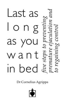 Last as Long as You Want in Bed by Cornelius Agrippa Waterstones