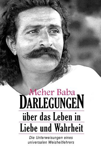 Meher Baba Darlegungen: �ber Das Leben in Liebe Und Wahrheit (Paperback)