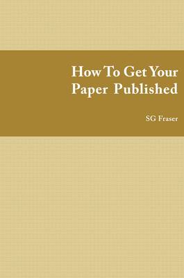 How to Get Your Paper Published: Winning the Publication Race (Paperback)
