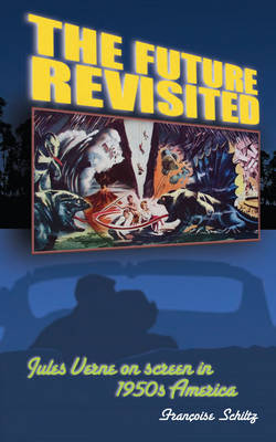 The Future Revisited: Jules Verne on Screen in 1950s America (Paperback)