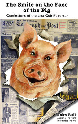 The Smile on the Face of the Pig: Confessions of the Last Cub Reporter (Paperback)