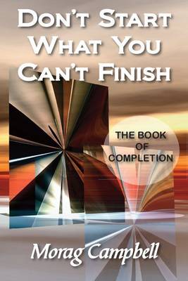 Don't Start What You Can't Finish: The Book of Completion (Paperback)