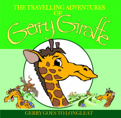 Gerry Goes to Longleat - Travelling Adventures of Gerry Giraffe (Paperback)