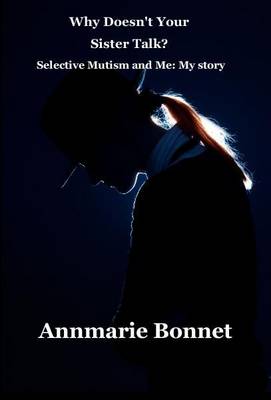 Why Doesn't Your Sister Talk?: Selective Mutism and Me: My Story (Paperback)