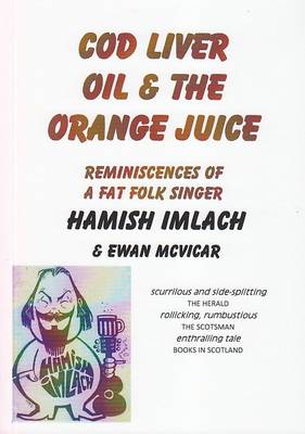 Cod Liver Oil And The Orange Juice By Hamish Imlach Ewan Mcvicar Waterstones