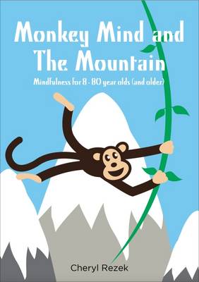 Monkey Mind and the Mountain: Mindfulness for 8 - 80 Year Olds (and Older) (Paperback)