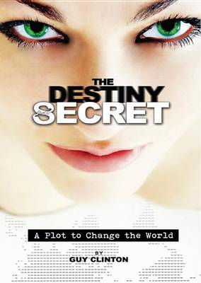 The Destiny Secret: A Plot to Change the World (Paperback)