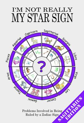 I'm Not Really My Star Sign: Sagittarius Edition - Not Really Zodiac Star Sign Series (Paperback)